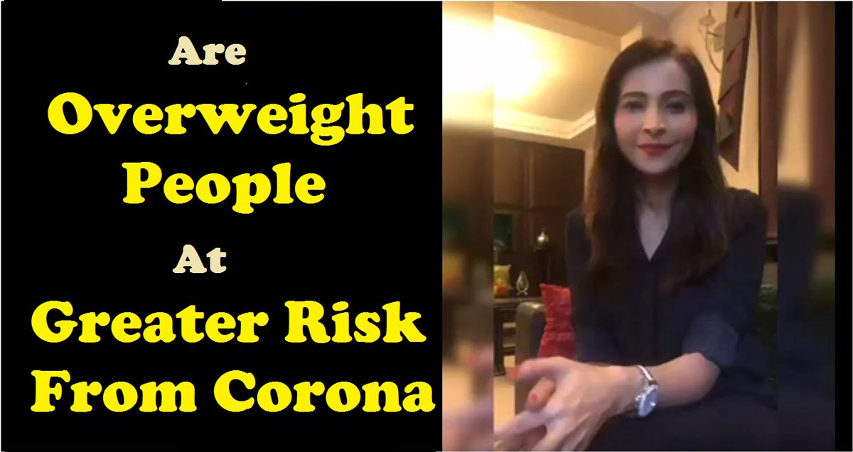 Are Overweight People At Greater Risk From Corona - Shubi Husain